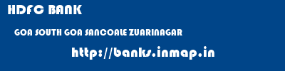 HDFC BANK  GOA SOUTH GOA SANCOALE ZUARINAGAR  banks information 